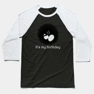 It's my birthday - Happy birthday Gift Baseball T-Shirt